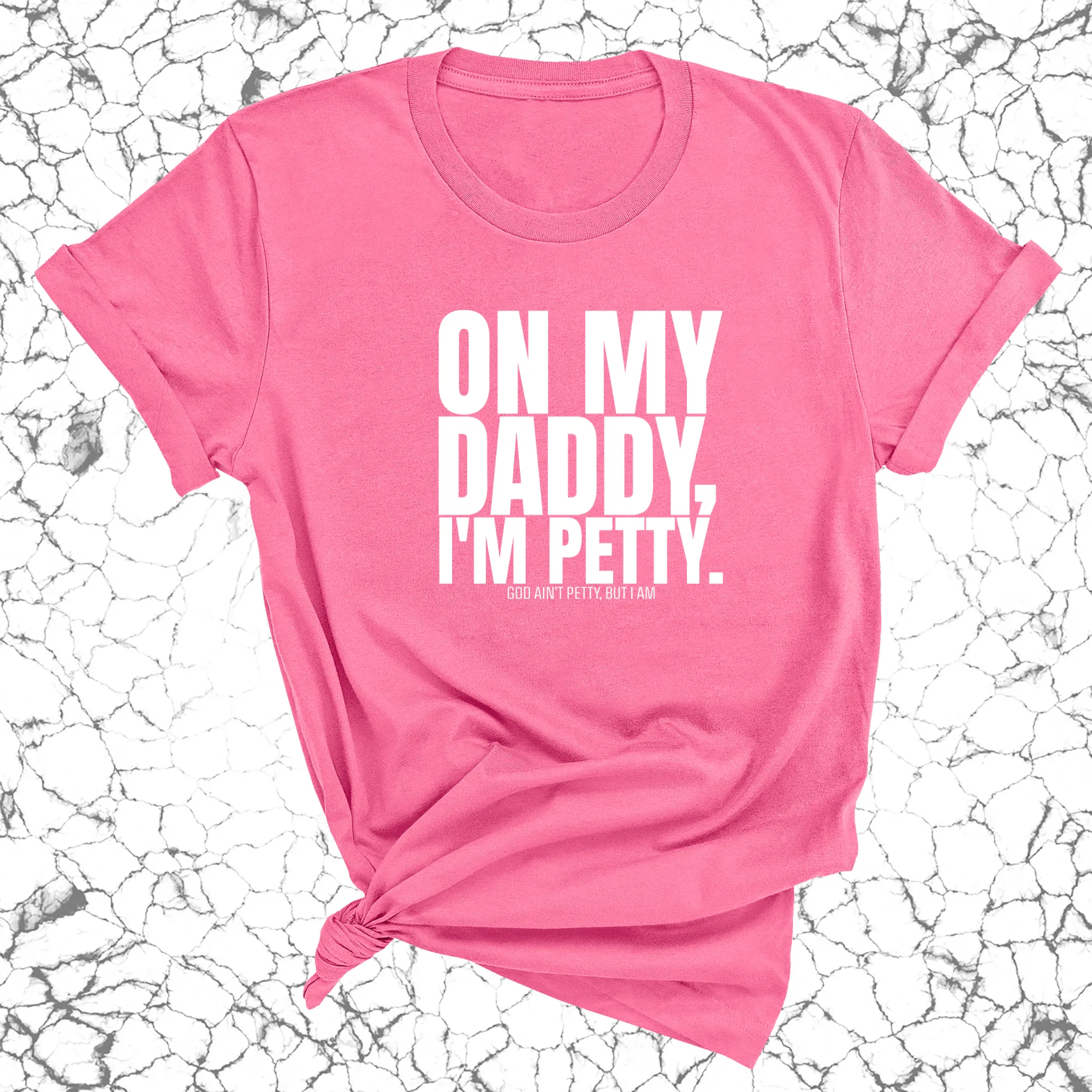 On My Daddy I'm Petty Unisex Tee