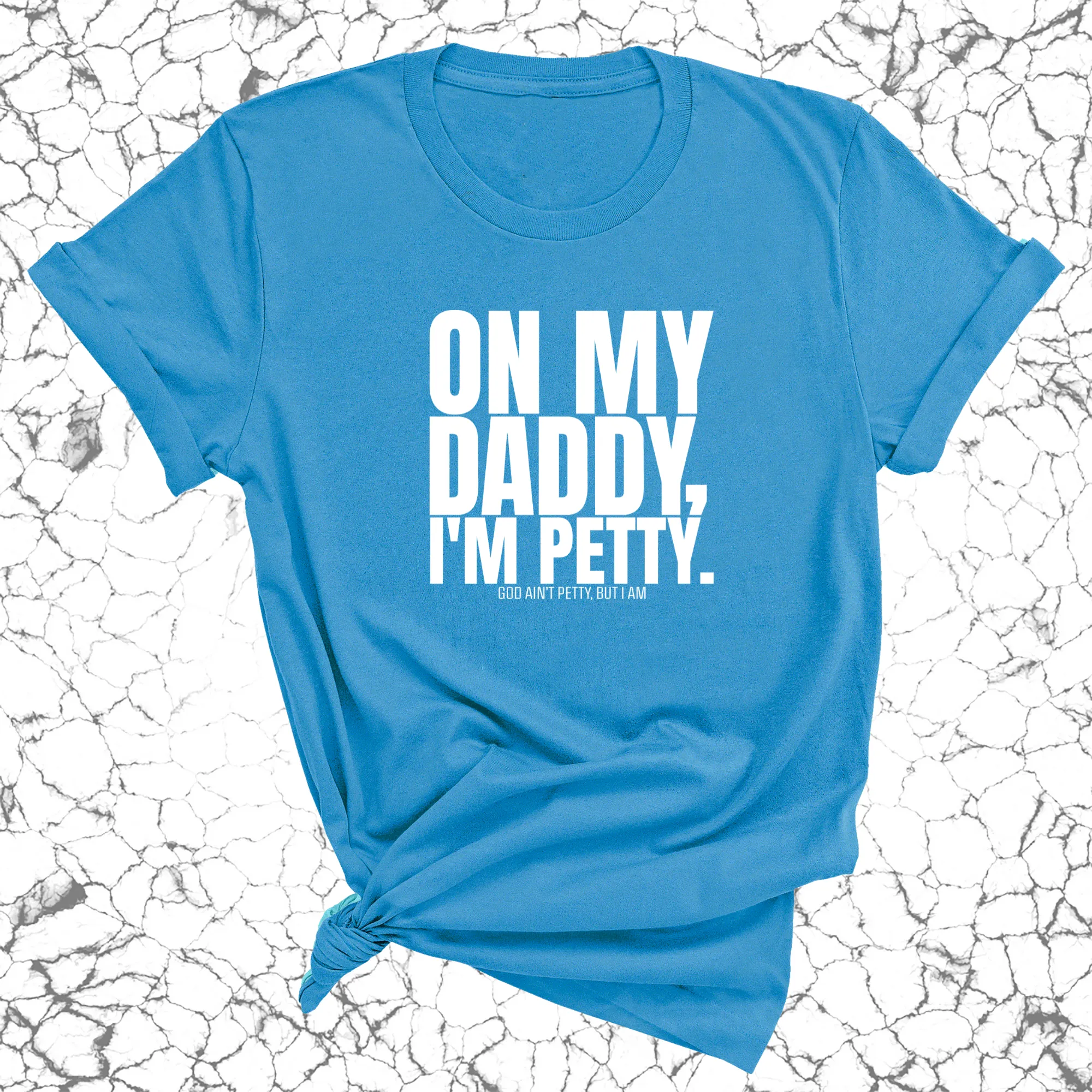On My Daddy I'm Petty Unisex Tee