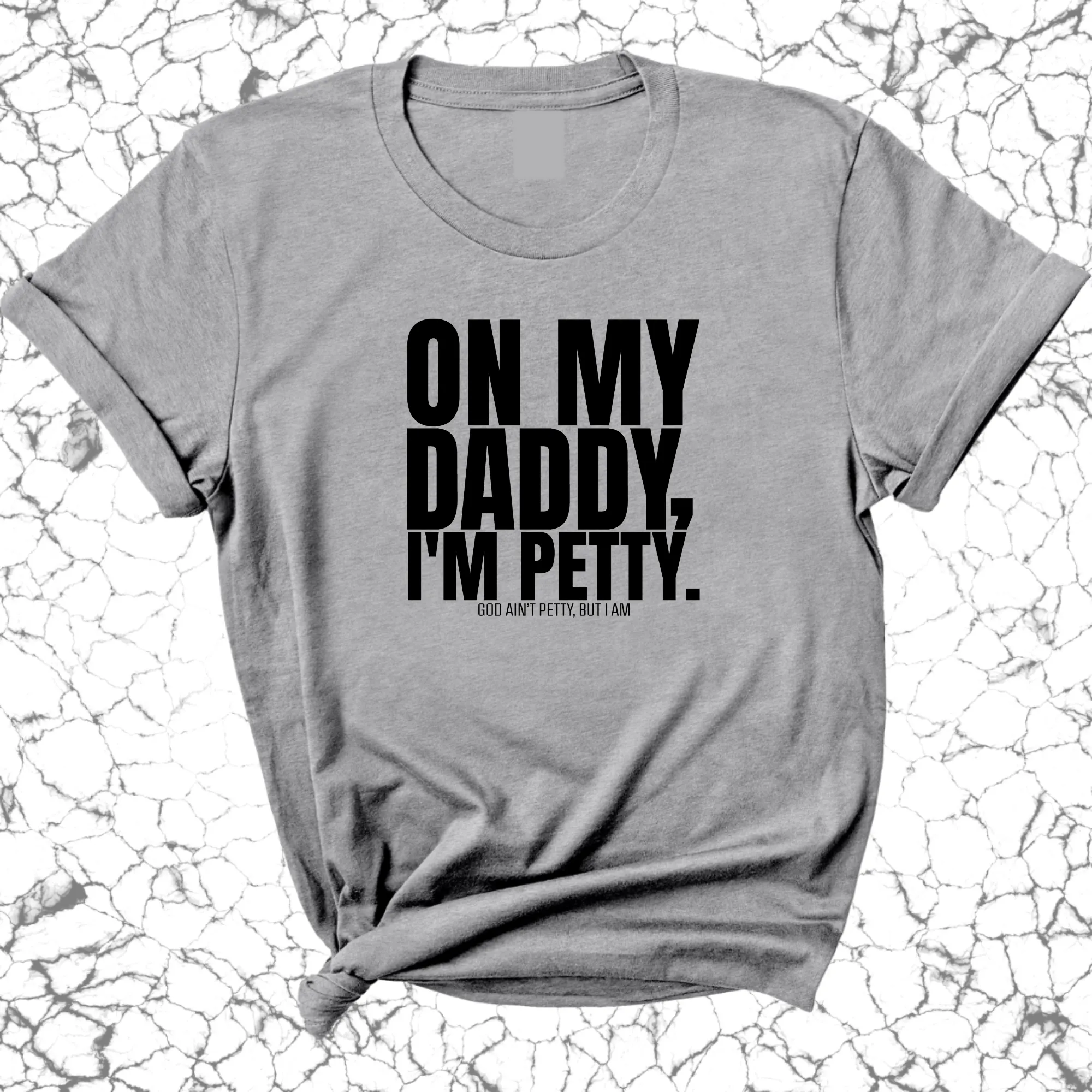 On My Daddy I'm Petty Unisex Tee