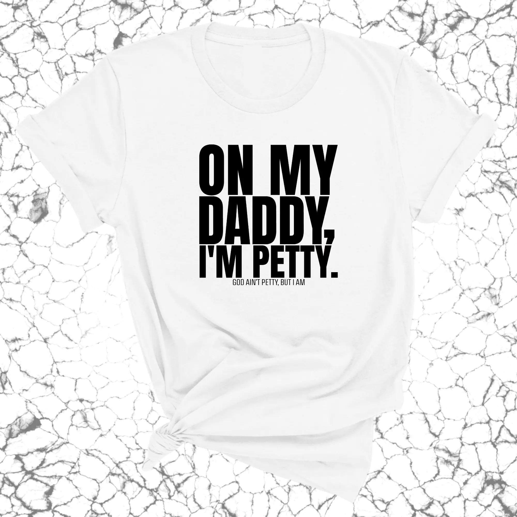 On My Daddy I'm Petty Unisex Tee