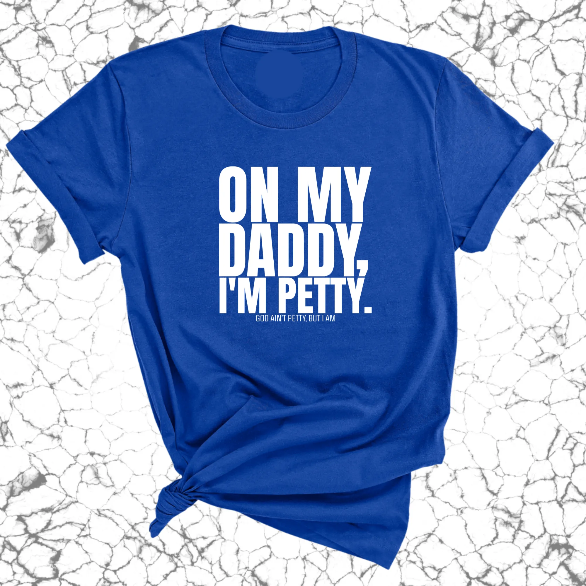 On My Daddy I'm Petty Unisex Tee