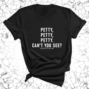 Petty, Petty, Petty. Can't you see Unisex Tee